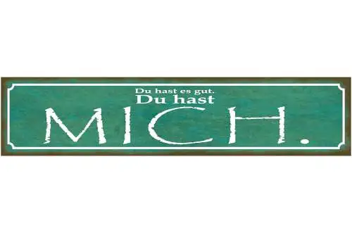 Schild Du Gast Es Gut Du Hast Mich Liebe Beziehung Ehe 46 x 10 Blech od. Holz