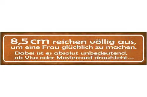 Schild 8,5cm Reichen Aus Frau Glücklich Kreditkarte Liebe 46 x 10 Blech od. Holz