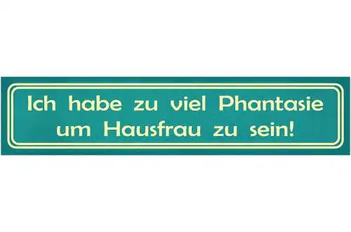 Schild Hausfrau Haushalt Phantasie Wohnung Putzen Kochen 46 x 10 Blech od. Holz