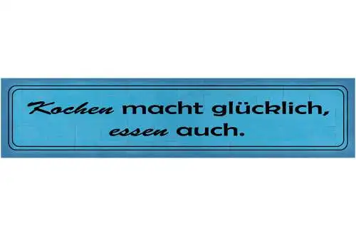 Schild Kochen Glücklich Essen Küche Koch Liebe Magen Glück 46 x 10 Blech od.Holz
