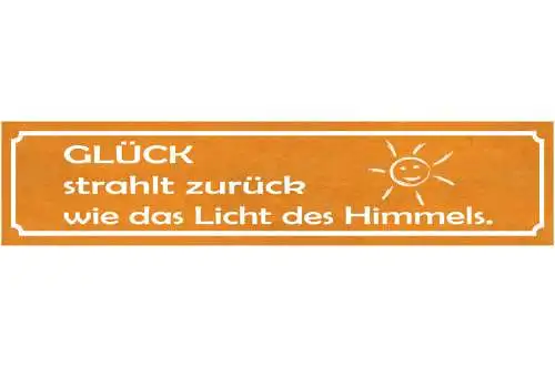 Schild Glück Strahlt Licht Himmel Sonne Zufrieden Leben 46 x 10 Blech od. Holz