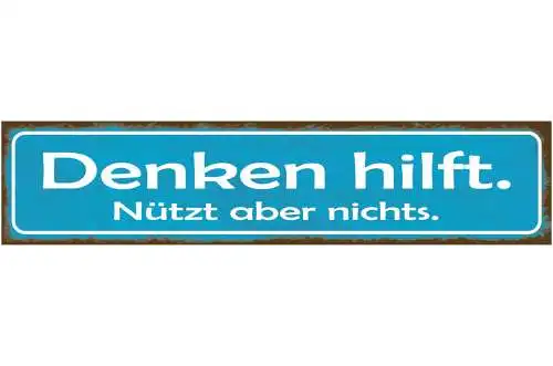 Schild Denken Hilft Nützt Nix Dumm Gehirn Benutzen Egal 46 x 10 Blech od. Holz
