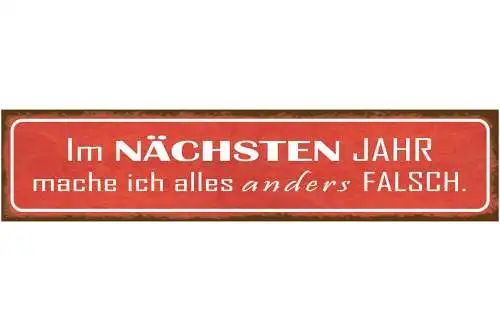 Schild Nächstes Jahr Alles Anders Falsch Vorsatz Silvester 46 x 10 Blech od.Holz