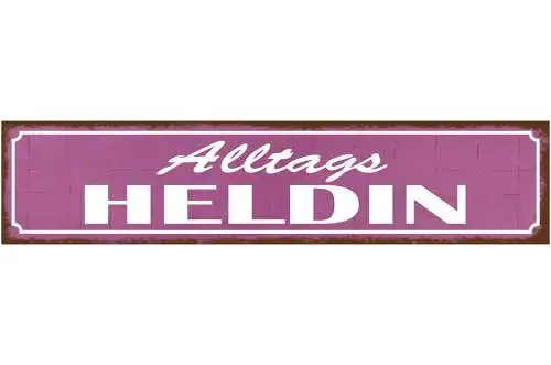 Schild Alltagsheldin Leben Arbeit Job Frau Alltag Heldin 46 x 10 Blech od. Holz
