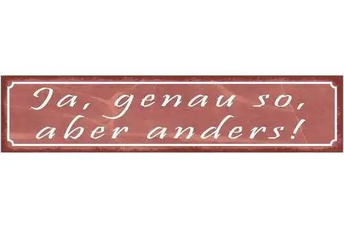 Schild Genauso Aber Anders Unschlüssig Unsicher Willen 46 x 10 Blech od. Holz
