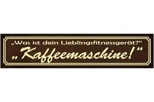 Schild Kaffee Maschine Fitness Gerät Training Café Trinken 46 x 10 Blech od.Holz