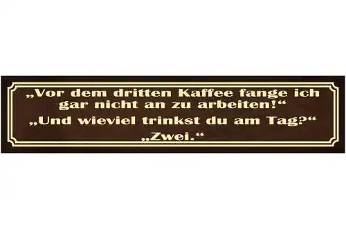 Schild Dritten Kaffee Trinken Arbeit Anfangen Job Café 46 x 10 Blech od. Holz