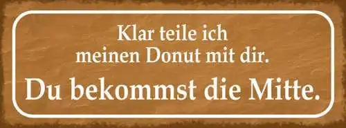 Schild klar teile ich meinen donut mit dir du bekommst mitte 27x10 blech od.holz