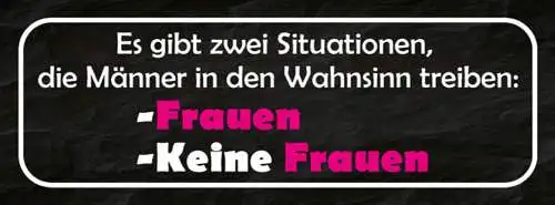 Schild Es Gibt 2 Situationen Die Männer In Den Wahnsinn Treiben Keine Frauen