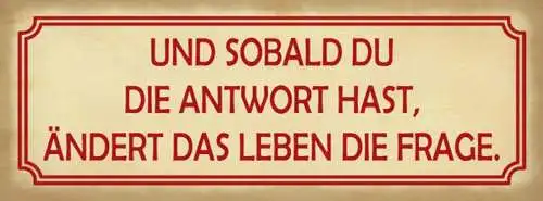 Schild und sobald du die antwort hast ändert das leben die frage 27x10