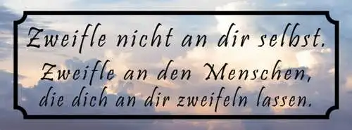 Schild Zweifle Nicht An Dir Selbst An Den Menschen Dich An Dir Zweifeln Lassen