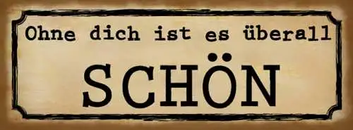 Schild ohne dich ist es überall schön allein 27x10 blech od.holz