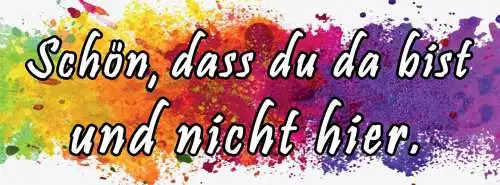 Schild schön dass du da bist & nicht hier allein 27x10 blech od.holz