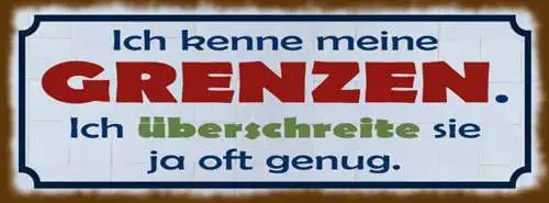Schild ich kenne meine grenzen ich überschreite sie ja oft genug 27x10