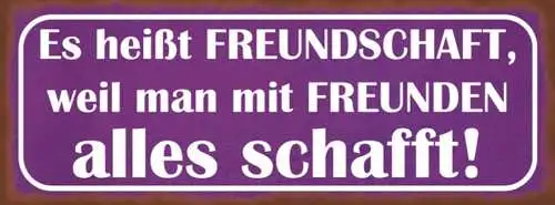 Schild es heißt freundschaft weil man mit freunden alles schafft leben 27x10