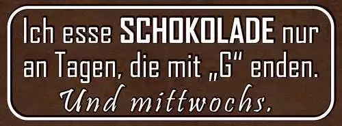 Schild ich esse schokolade nur an tagen die mit "g" enden & mittwochs 27x10