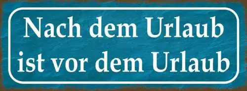 Schild nach dem urlaub ist vor dem urlaub ferien arbeit job 27x10 blech od.holz