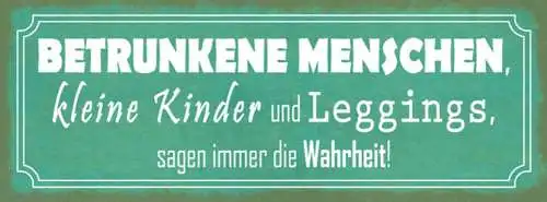 Schild betrunkene menschen kleine kinder & leggins sagen immer wahrheit 27x10