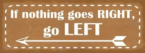 Schild if nothing goes right go left klappen gut gehen links 27x10 blech od.holz