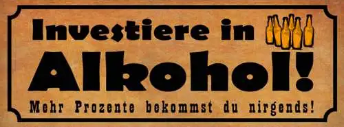 Schild investiere in alkohol mehr prozente bekommt du nirgends bier 27x10