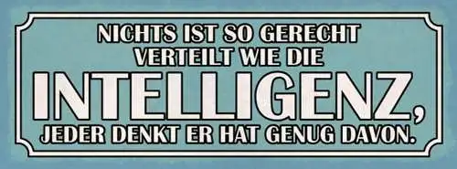 Schild Nichts Ist So Gerecht Verteilt Wie Intelligenz Jeder Denkt Genug Davon