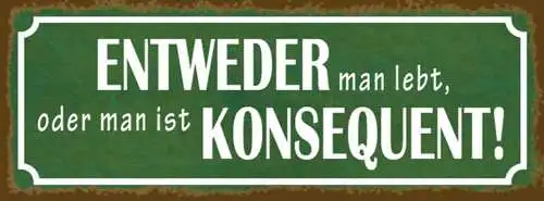 Schild entweder man lebt oder man ist konsequent leben 27x10 blech od.holz