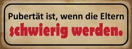 Schild pubertät ist wenn die eltern schwierig werden teenie 27x10 blech od.holz