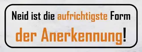 Schild neid ist die aufrichtigste form der anerkennung 27x10 blech od.holz