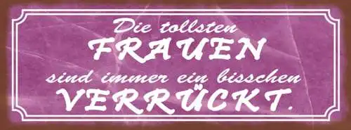 Schild die tollsten frauen sind immer ein bisschen verrückt 27x10 blech od.holz