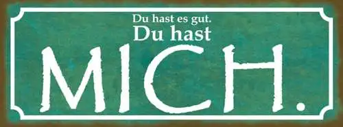 Schild du hast es gut du hast mich liebe ehe paar beziehung 27x10 blech od.holz