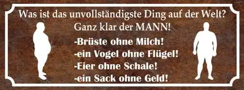 Schild was ist das unvollständigste ding der welt ganz klar der mann  27x10