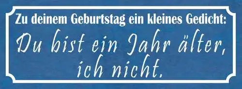Schild zu deinem geburtstag ein gedicht du bist 1 jahr älter ich nicht 27x10