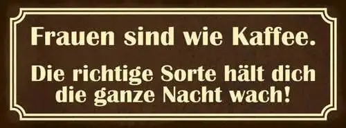 Schild Frauen Sind Wie Kaffee Die Richtige Sorte Hält Dich Die Ganze Nacht Wach