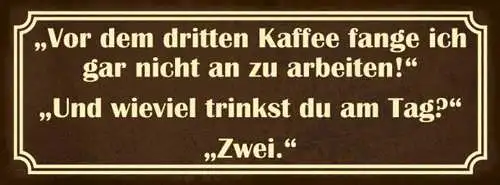 Schild Vor Dem 3.Kaffee Fange Ich Nicht An Zu Arbeiten Wieviel Trinkst Du Am Tag