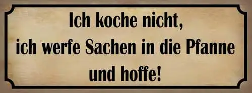Schild ich koche nicht ich werfe sachen in die pfanne & hoffe küche 27x10