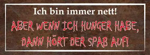 Schild ich bin immer nett aber wenn ich hunger habe hört der spaß auf 27x10