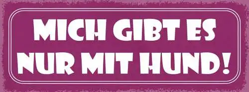 Schild mich gibt es nur mit hund hunde narr haus tier 27x10 blech od.holz