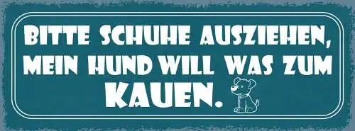 Schild bitte schuhe ausziehen mein hund will was zu kauen  27x10 blech od.holz