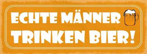 Schild echte männer trinken bier alkohol lokal wirt glas 27x10 blech od.holz