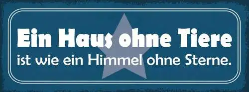 Schild ein haus ohne tiere ist wie ein himmel ohne sterne 27x10 blech od.holz