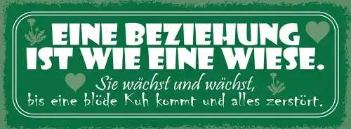 Schild Eine Beziehung Ist Wie Eine Wiese Wächst Bis Blöde Kuh Alles Zerstört