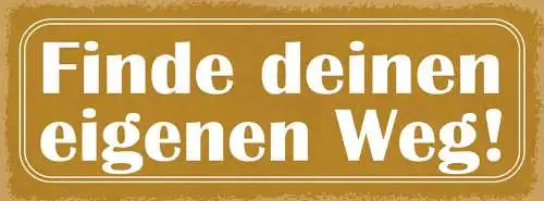 Schild finde deinen eigenen weg selbstbestimmung traum leben 27x10 blech od.holz