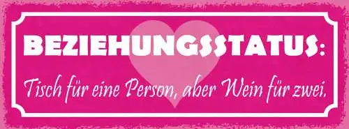 Schild beziehungsstatus tisch für 1 person aber wein für 2 27x10 blech od.holz