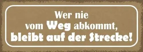 Schild wer nie vom weg abkommt bleibt auf der strecke 27x10 blech od.holz