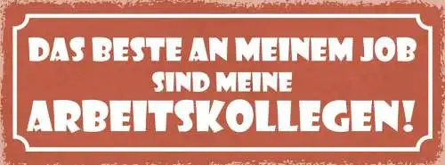 Schild das beste an meinem job sind meine arbeitskollegen 27x10 blech od.holz
