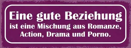Schild Eine Gute Beziehung Ist Eine Mischung Aus Romanze Action Drama & Porno