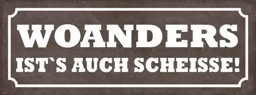 Schild woanders ist's auch scheisse urlaub reisen zuhause 27x10 blech od.holz