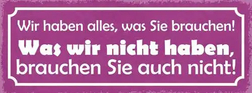 Schild Wir Haben Alles Was Sie Brauchen Was Nicht Haben Brauchen Sie Auch Nicht