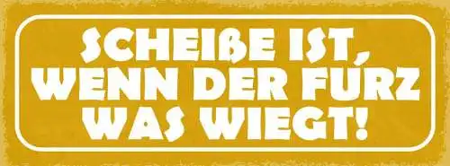 Schild scheiße ist wenn der furz was wiegt 27x10 blech od.holz