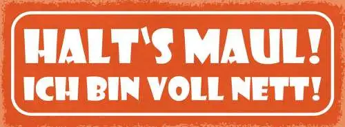 Schild halt's maul ich bin voll nett klappe halten ruhe 27x10 blech od.holz